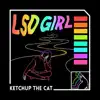 Ketchup the Cat - LSD Girl - EP
